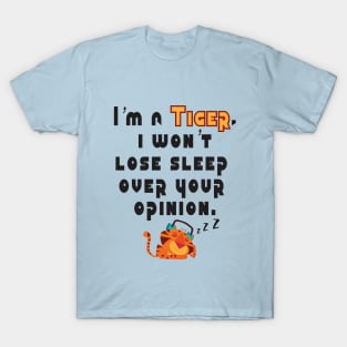 I'm a Tiger, Your opinions eh! T-Shirt